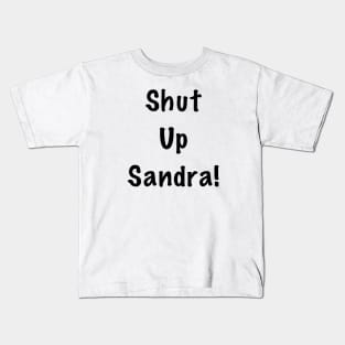 Shut up Sandra Kids T-Shirt